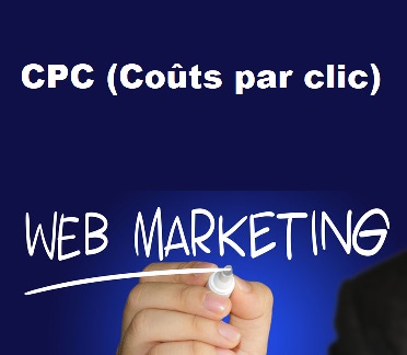 Les campagnes Webmarketing au CPC (Coût Par Clic)